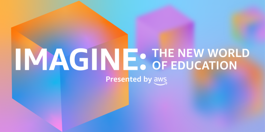 Imagine: The New World of Education Webinar Series, Presented by AWS