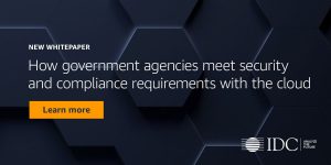 IDC whitepaper: How government agencies meet security and compliance requirements with the cloud