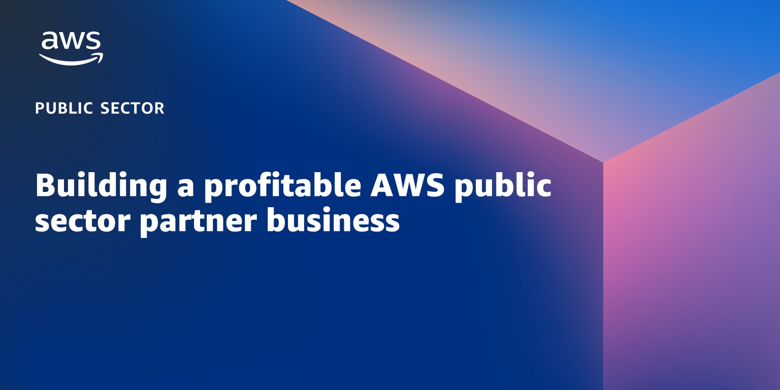 Building a profitable AWS public sector partner business AWS Public