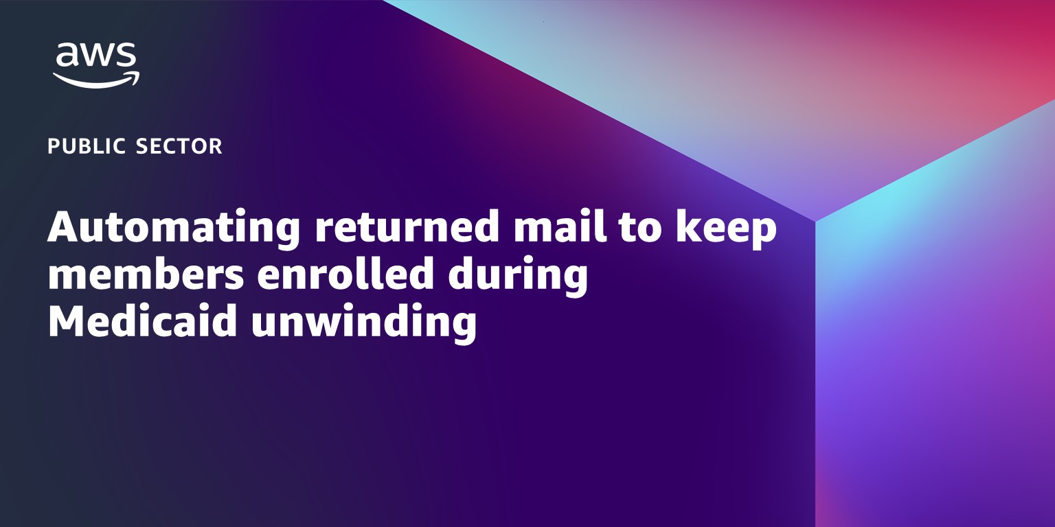 Automating returned mail to members enrolled during Medicaid unwinding