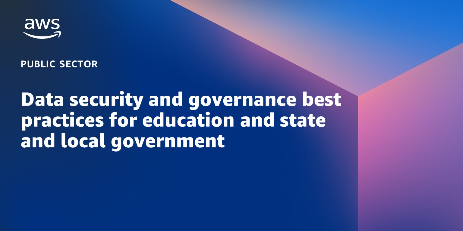 Data Security And Governance Best Practices For Education And State And Local Government Aws 1919