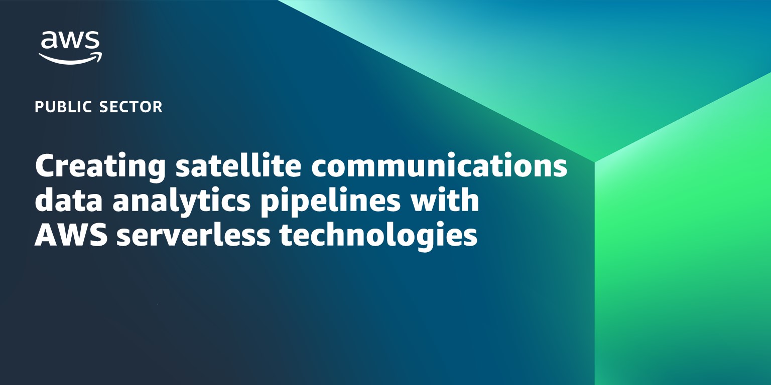 Creating satellite communications data analytics pipelines with AWS serverless technologies