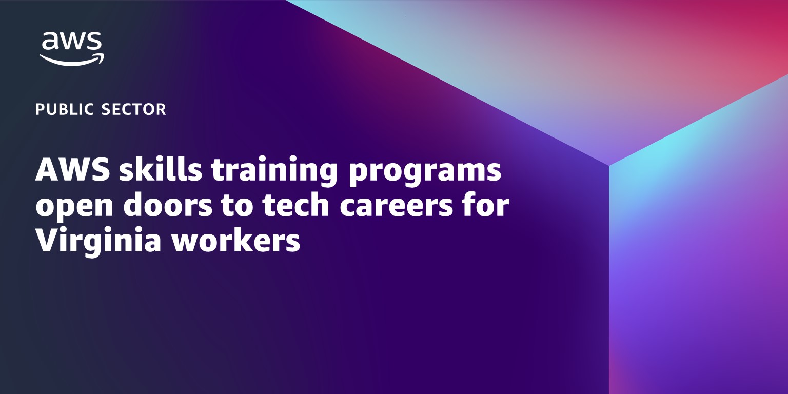 AWS skills training programs open doors to tech careers for Virginia workers  AWS Public Sector 