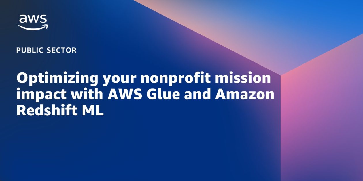 Optimizing your nonprofit mission impact with AWS Glue and Amazon ...