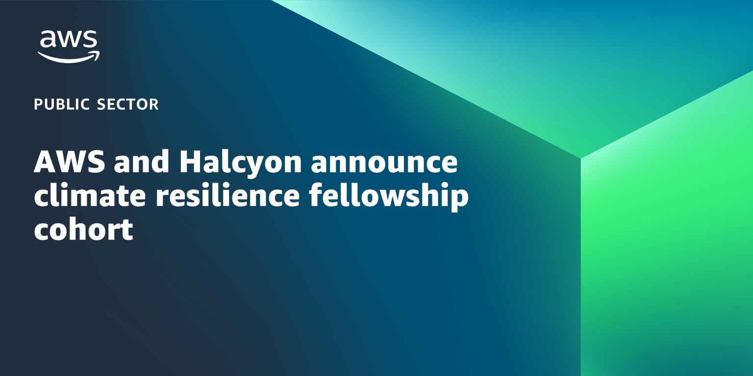 AWS and Halcyon announce climate resilience fellowship cohort