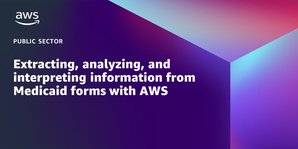 Extracting, analyzing, and interpreting information from Medicaid forms with AWS