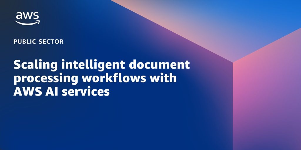 Scaling intelligent document processing workflows with AWS AI services