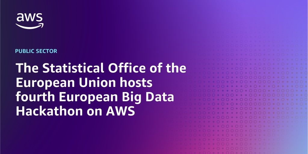 The Statistical Office of the European Union hosts fourth European Big Data Hackathon on AWS