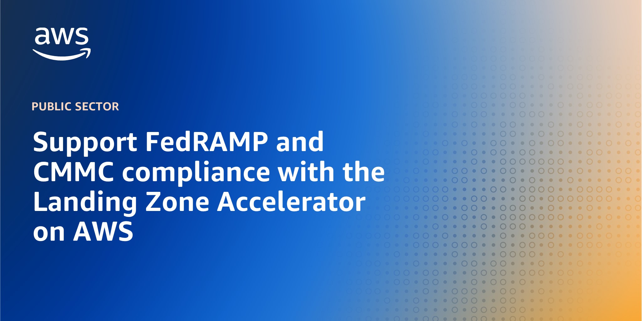 Support FedRAMP and CMMC compliance with the Landing Zone Accelerator on AWS