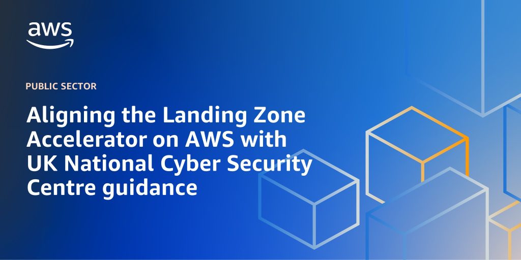 Aligning the Landing Zone Accelerator on AWS with UK National Cyber Security Centre guidance