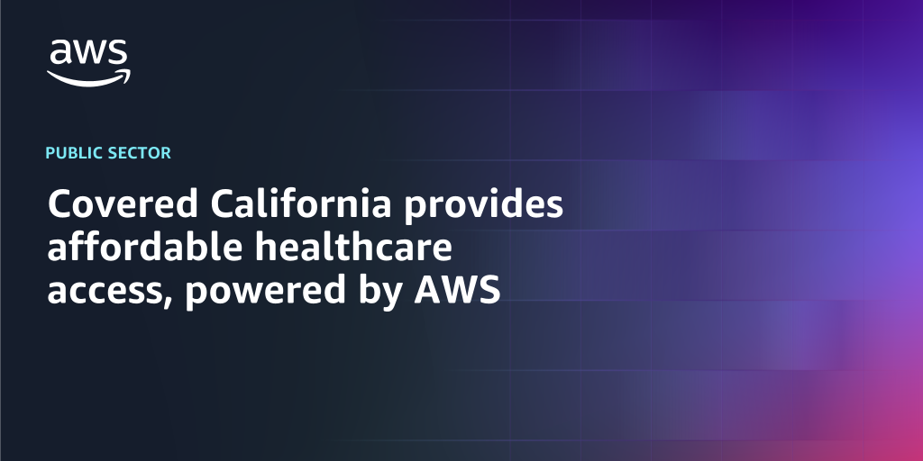 AWS branded background with text overlay that says "Covered California provides affordable healthcare access, powered by AWS"