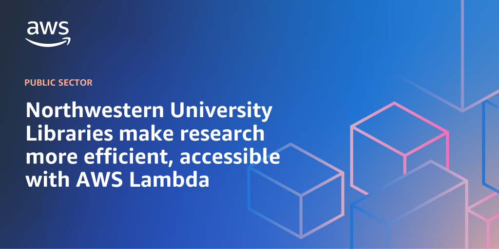 AWS branded background with text overlay that says "Northwestern University Libraries make research more efficient, accessible with AWS Lambda"