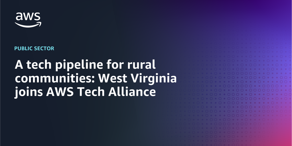 AWS branded background with text overlay that says "A tech pipeline for rural communities: West Virginia joins AWS Tech Alliance"