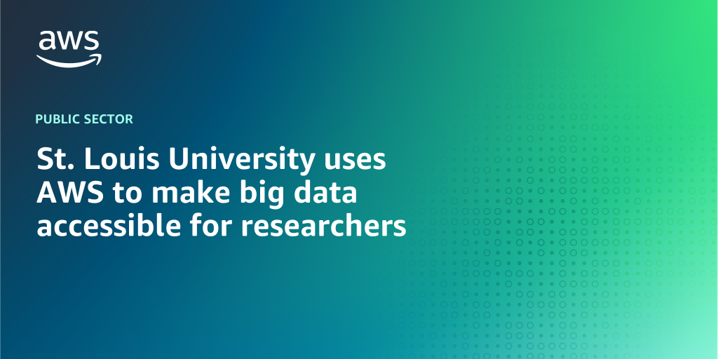 AWS branded background with text overlay that says "St. Louis University uses AWS to make big data accessible for researchers"