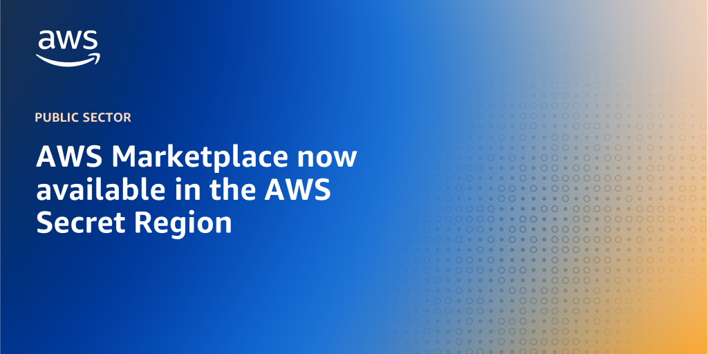 AWS branded background with text overlay that says "AWS Marketplace now available in the AWS Secret Region"