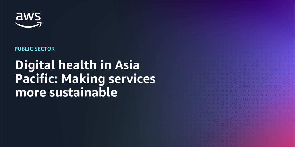 AWS branded background with text overlay that says "Digital health in the Asia-Pacific: Making services more sustainable"