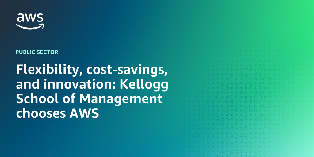 AWS branded background with text overlay that says "Flexibility, cost-savings, and innovation: Kellogg School of Management chooses AWS"