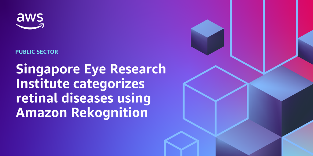 AWS branded backgroun with text overlay that says "Singapore Eye Research Institute categorizes retinal diseases using Amazon Rekognition"