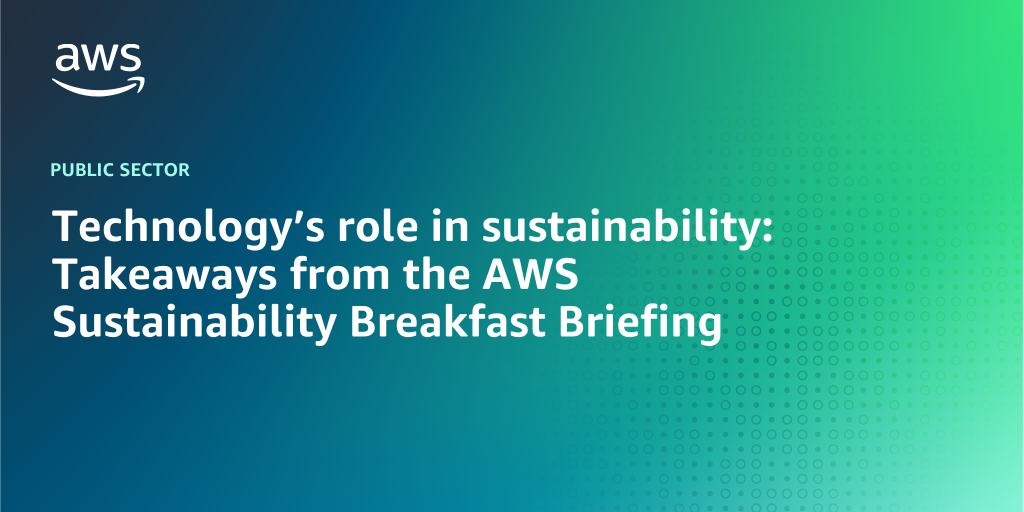 AWS branded background design with text overlay that says "Technology’s role in sustainability: Takeaways from the AWS Sustainability Breakfast Briefing"