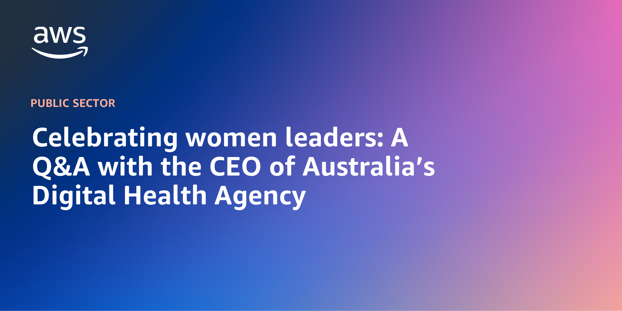 AWS branded background design with headline text overlay that says "Celebrating women leaders: A Q&A with the CEO of Australia’s Digital Health Agency"