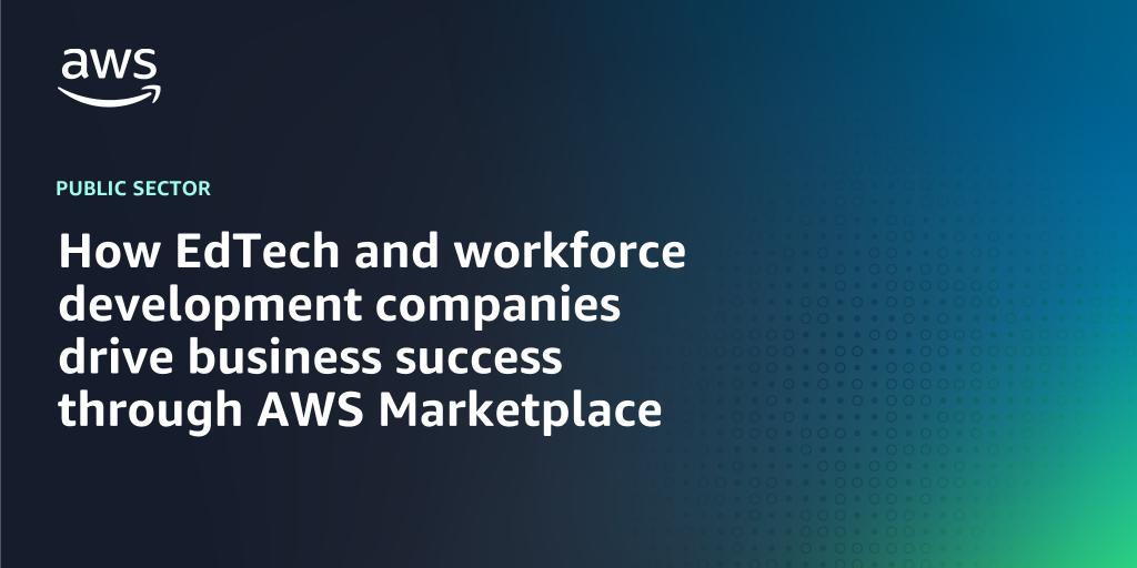 AWS branded background design with text overlay that says "How EdTech and workforce development companies drive business success through AWS Marketplace"