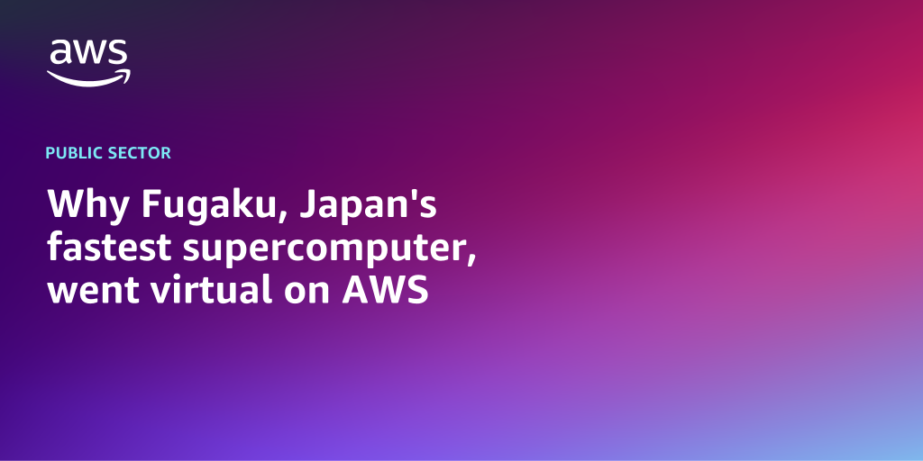 AWS branded background design with text overlay that says "Why Fugaku, Japan's fastest supercomputer, went virtual on AWS"