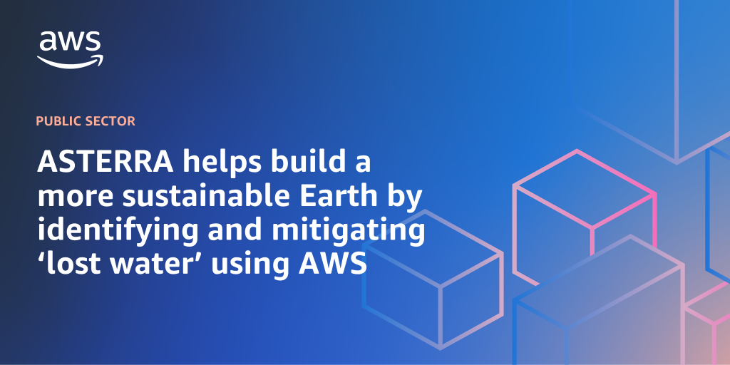 AWS branded background design with text overlay that says "ASTERRA helps build a more sustainable Earth by identifying and mitigating ‘lost water’ using AWS"