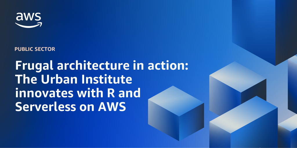 AWS branded background design with text overlay that says "Frugal architecture in action: The Urban Institute innovates with R and Serverless on AWS"