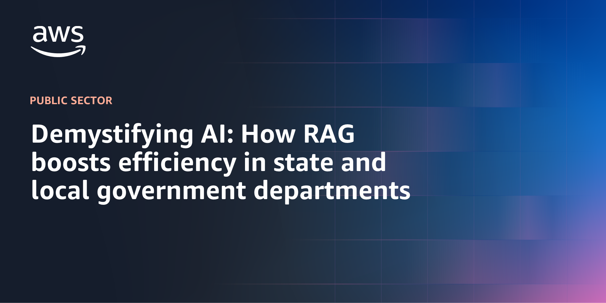 AWS branded background design with text overlay that says "Demystifying AI: How RAG boosts efficiency in state and local government departments"