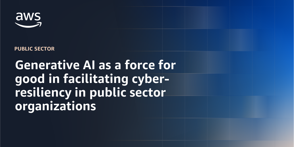 AWS branded background design with text overlay that says "Generative AI as a force for good in facilitating cyber-resiliency in public sector organizations"