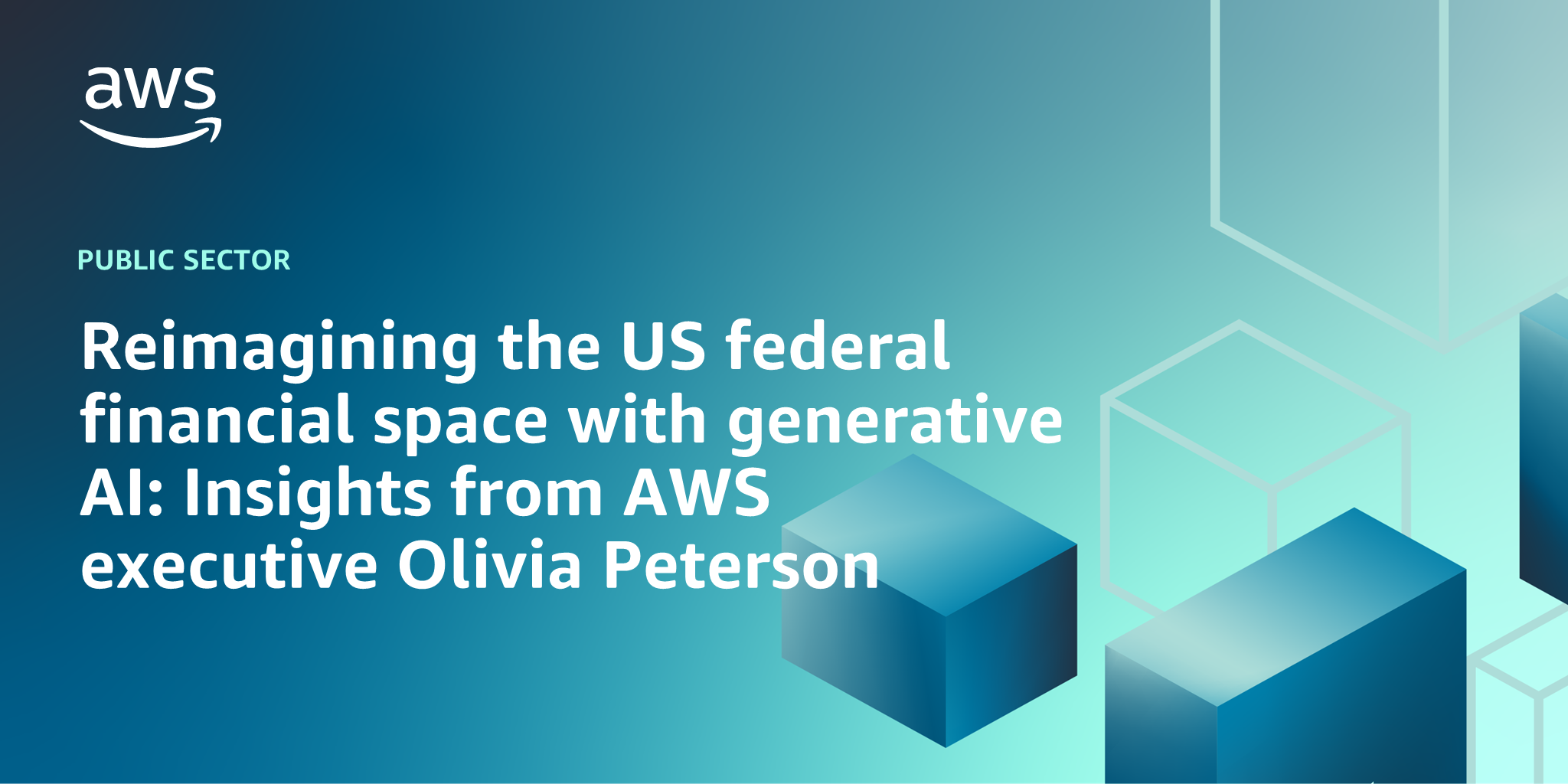 AWS branded background design with text overlay that says "Reimagining the US federal financial space with generative AI: Insights from AWS executive Olivia Peterson"