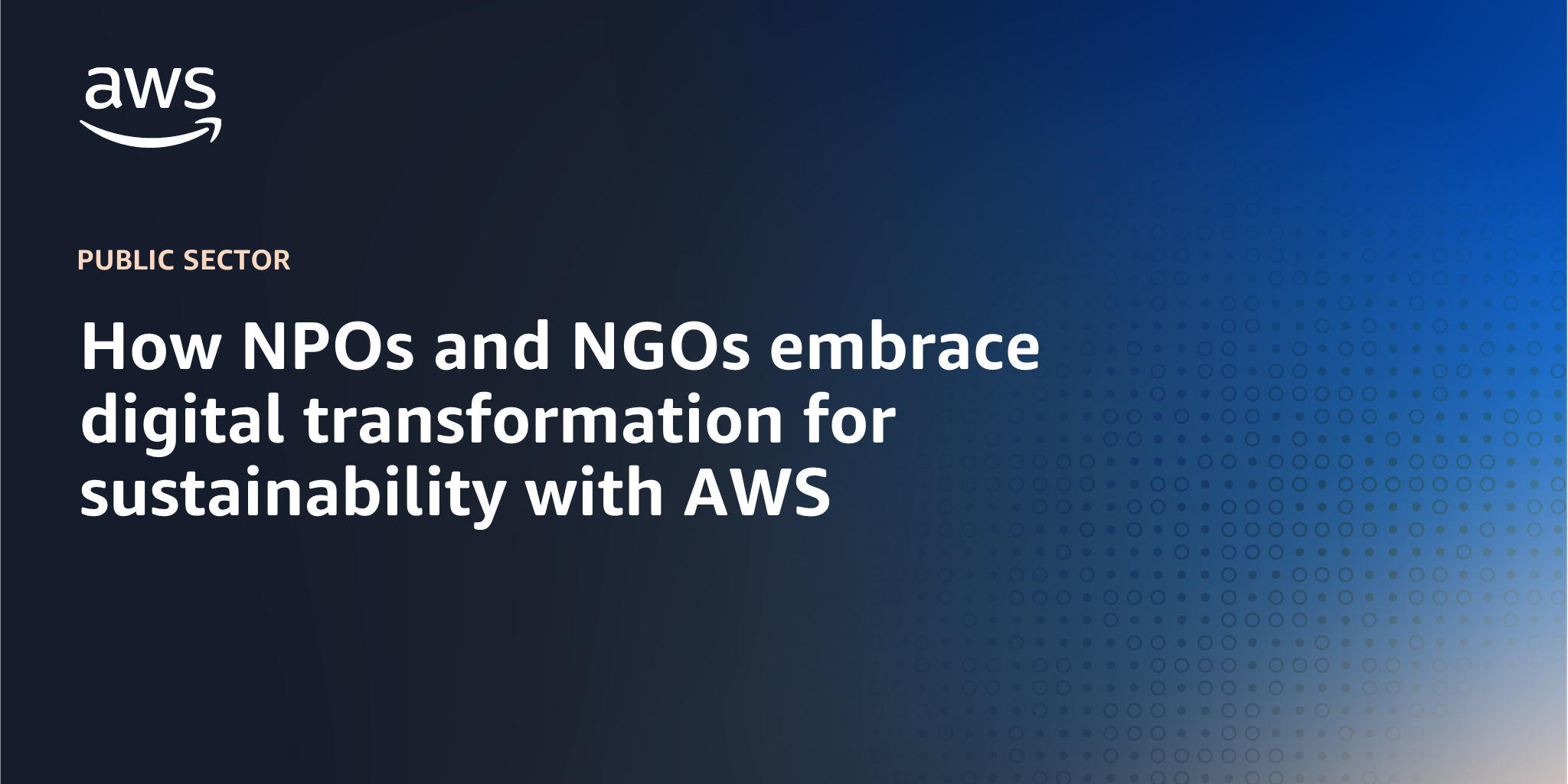 AWS branded background design with text overlay that says "How NPOs and NGOs embrace digital transformation for sustainability with AWS"