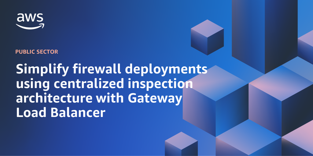 AWS branded background design with text overlay that says "Simplify firewall deployments using centralized inspection architecture with Gateway Load Balancer"