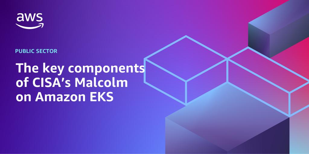 AWS branded background design with text overlay that says "The key components of CISA’s Malcolm on Amazon EKS"