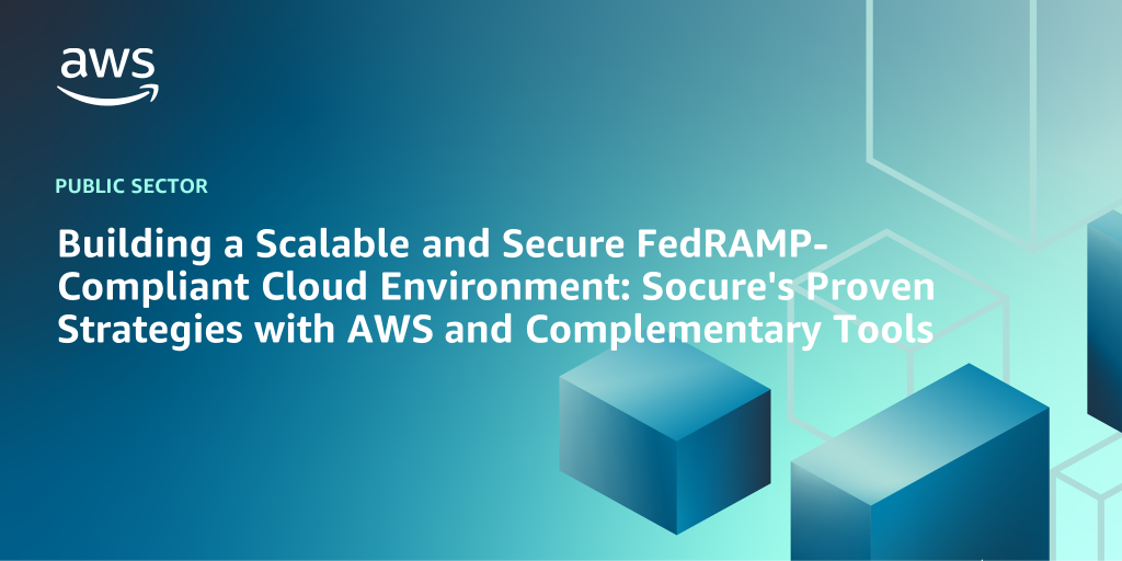 Graphic headline for the article, "Building a Scalable and Secure FedRAMP-Compliant Cloud Environment: Socure's Proven Strategies with AWS and Complementary Tools"