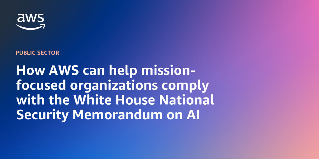 AWS branded background design with text overlay that says "How AWS can help mission-focused organizations comply with the White House National Security Memorandum on AI"