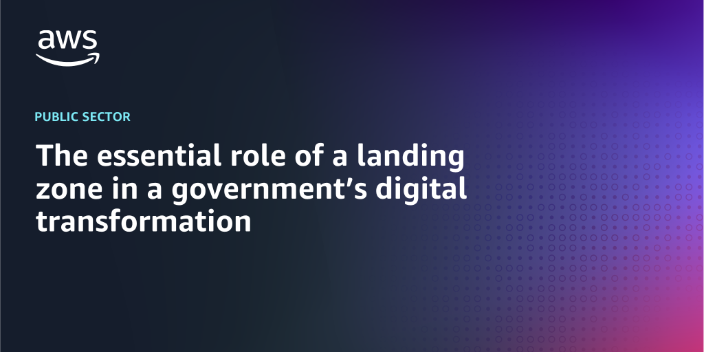 Banner image with headline, "The essential role of a landing zone in a government’s digital transformation"