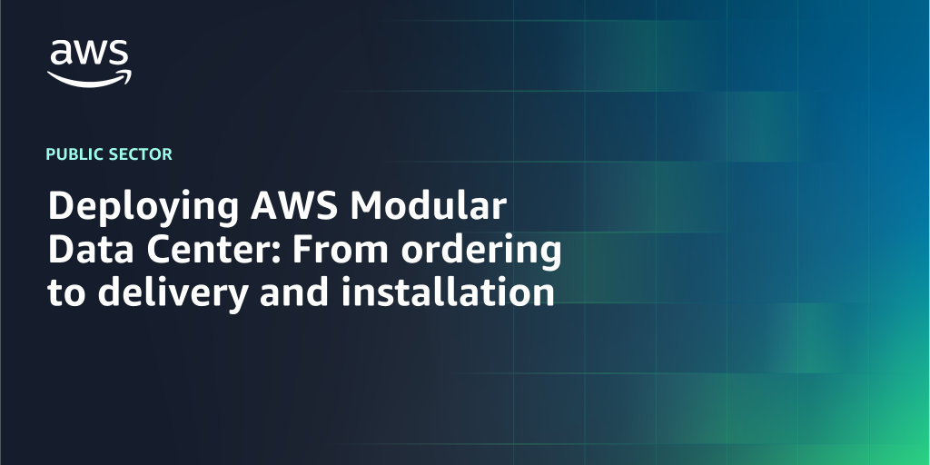 AWS branded background design with text overlay that says "Deploying AWS Modular Data Center: From ordering to delivery and installation"