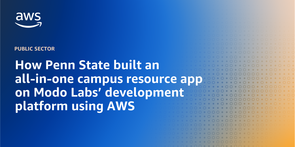 AWS branded background design with text overlay that says "How Penn State built an all-in-one campus resource app on Modo Labs’ development platform using AWS"