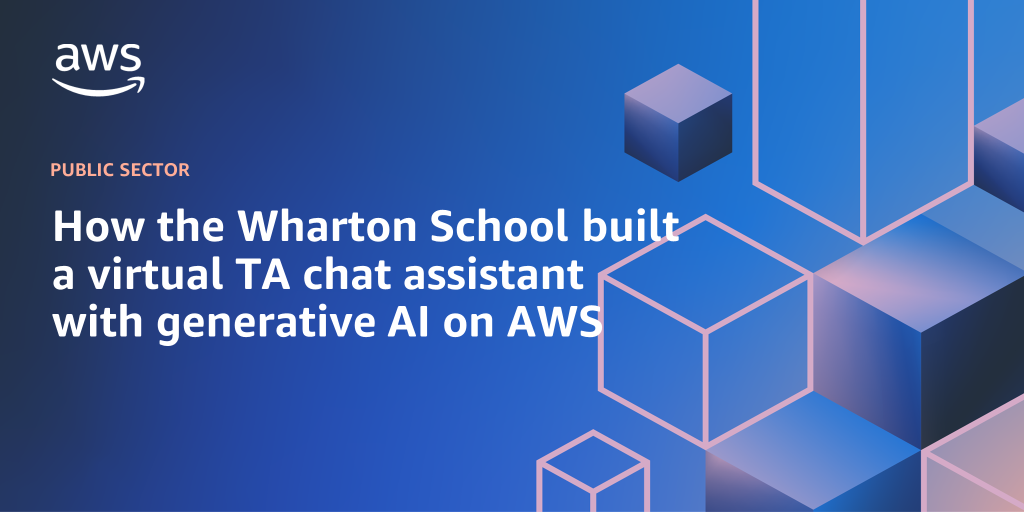 Banner image with headline, "How the Wharton School built a virtual TA chat assistant with generative AI on AWS"