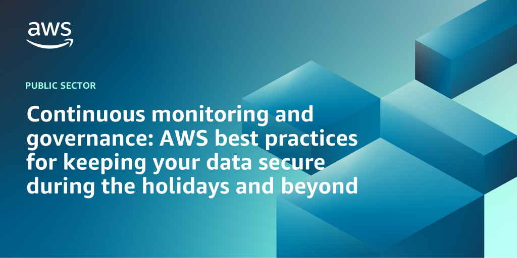 AWS branded background design with text overlay that says "Continuous monitoring and governance: AWS best practices for keeping your data secure during the holidays and beyond"