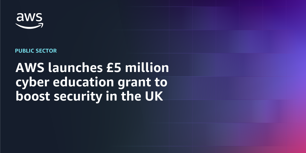 AWS branded background design with text overlay that says "AWS launches £5 million cyber education grant to boost security in the UK"