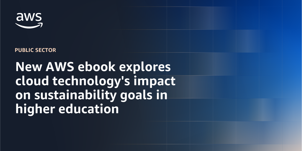 AWS branded background design with text overlay that says "New AWS ebook explores cloud technology's impact on sustainability goals in higher education"