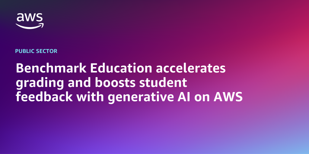 Benchmark Education accelerates grading and boosts student feedback with generative AI on AWS