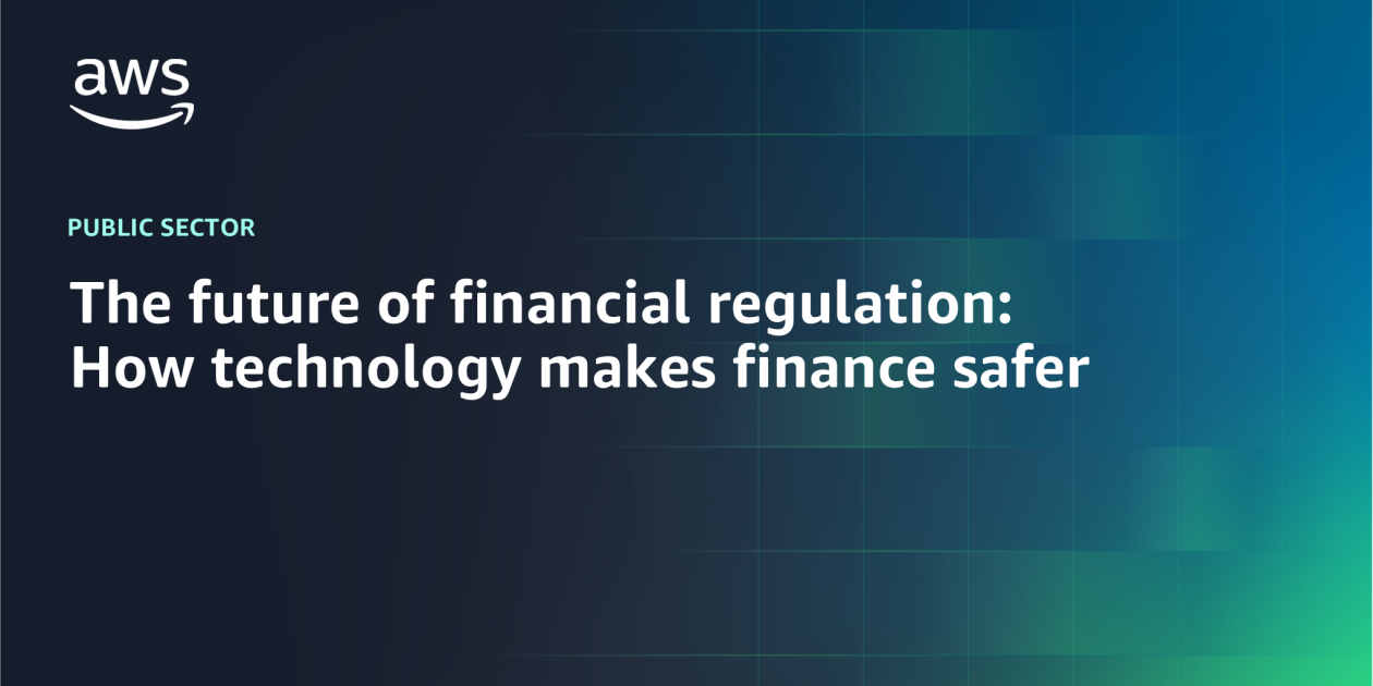 The future of financial regulation: How technology makes finance safer