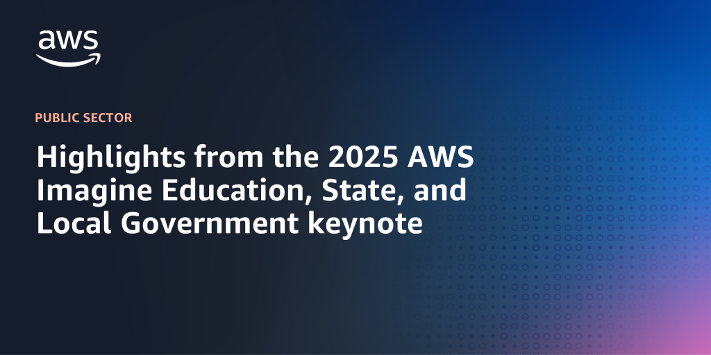 AWS branded background with text "Highlights from the 2025 AWS Imagine Education, State, and Local Government keynote"