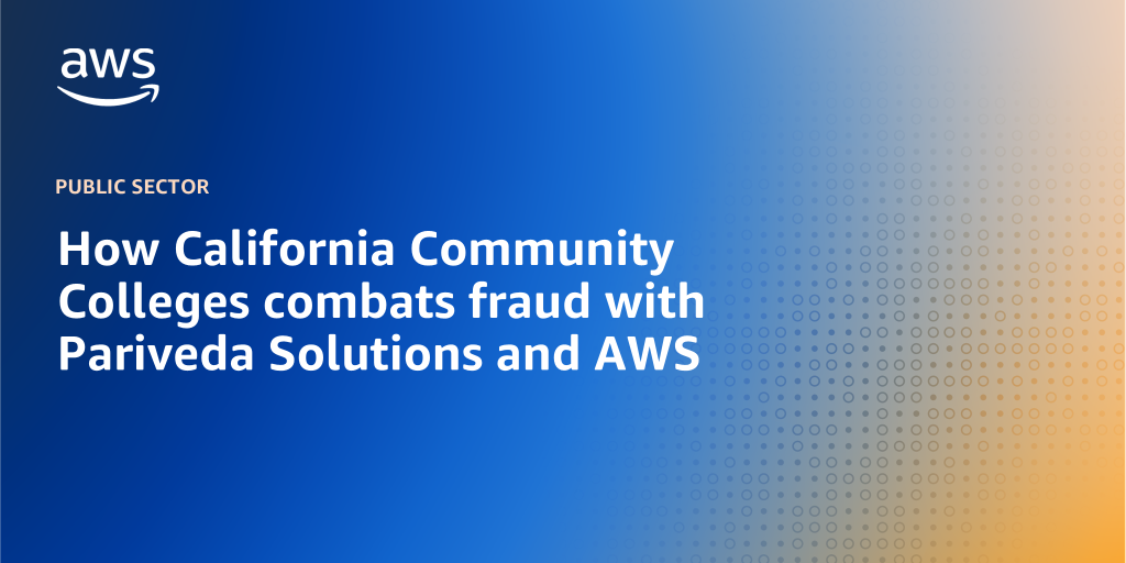 AWS branded background with text "How California Community Colleges combats fraud with Pariveda Solutions and AWS"