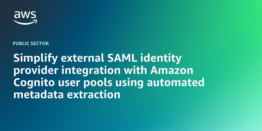 AWS branded background with text "Simplify external SAML identity provider integration with Amazon Cognito user pools using automated metadata extraction"