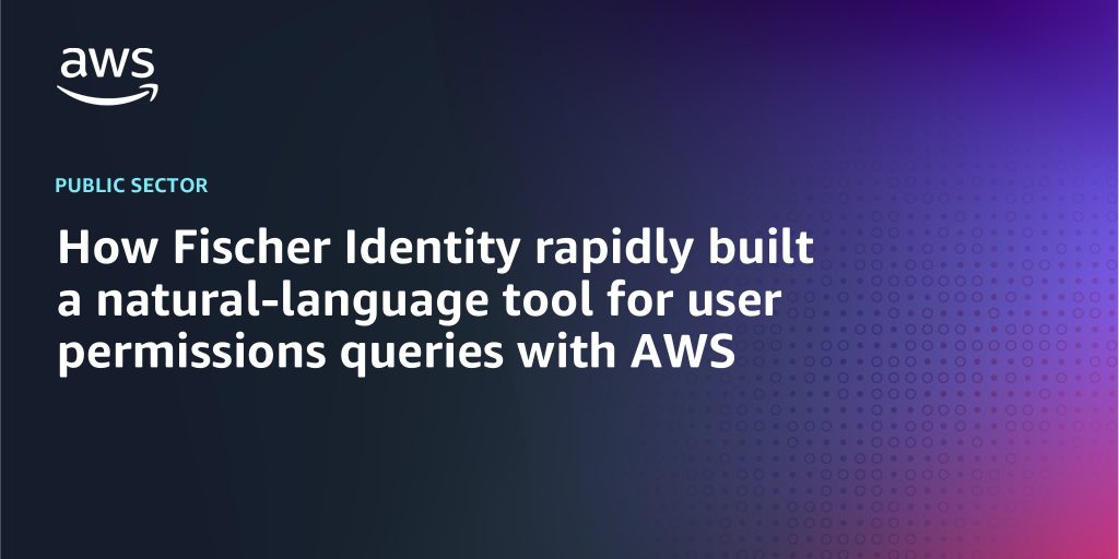 AWS branded background with text "How Fischer Identity rapidly built a natural-language tool for user permissions queries with AWS"