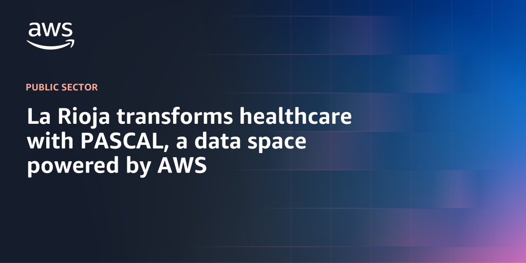 AWS branded background with text La Rioja transforms healthcare with PASCAL, a data space powered by AWS"